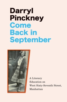 Come Back in September : A Literary Education on West Sixty-Seventh Street, Manhattan