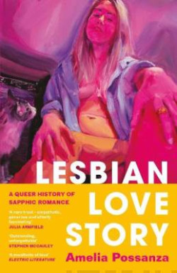 Lesbian Love Story : A Queer History of Sapphic Romance
