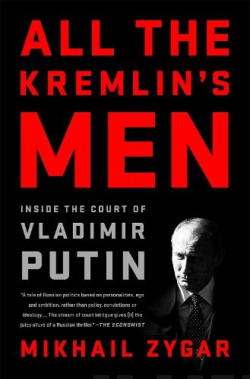 All the Kremlins Men : Inside the Court of Vladimir Putin