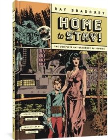 Home To Stay! : The Complete Ray Bradbury EC Stories