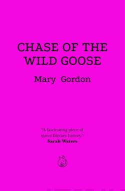 Chase Of The Wild Goose : The Story of Lady Eleanor Butler and Miss Sarah Ponsonby, Known as the Ladies of Llangollen