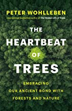 The Heartbeat of Trees : Embracing Our Ancient Bond with Forests and Nature