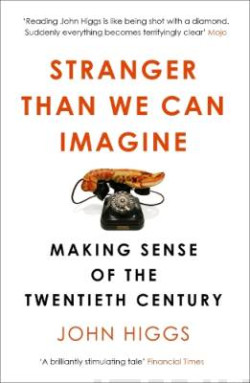 Stranger Than We Can Imagine : Making Sense of the Twentieth Century