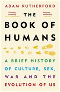 The Book of Humans : A Brief History of Culture, Sex, War and the Evolution of Us