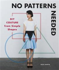 No Patterns Needed : DIY Couture from Simple Shapes