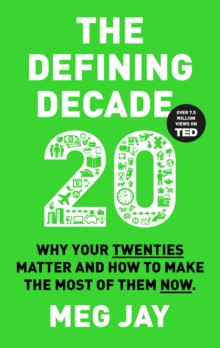 The Defining Decade : Why Your Twenties Matter and How to Make the Most of Them Now