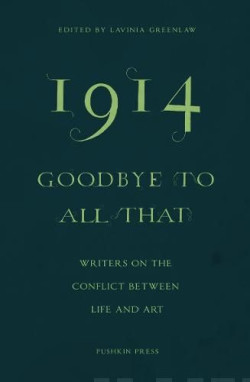 1914-Goodbye to All That : Writers on the Conflict Between Life and Art