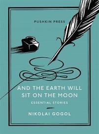 And the Earth Will Sit on the Moon : Essential Stories