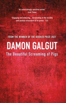 The Beautiful Screaming of Pigs : Author of the 2021 Booker Prize-winning novel THE PROMISE