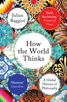 How the World Thinks : A Global History of Philosophy