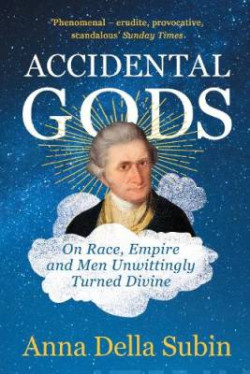 Accidental Gods : On Race, Empire and Men Unwittingly Turned Divine