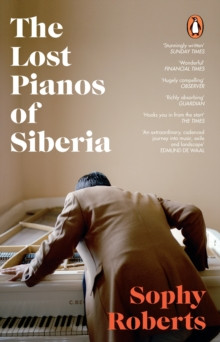 The Lost Pianos of Siberia : A Sunday Times Paperback of 2021