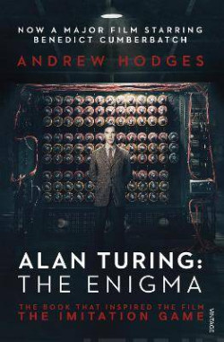 Alan Turing: The Enigma : The Book That Inspired the Film The Imitation Game