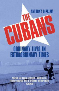 The Cubans : Ordinary Lives in Extraordinary Times