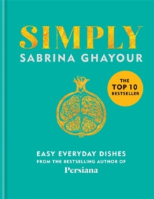 Simply : Easy everyday dishes: The 5th book from the bestselling author of Persiana, Sirocco, Feasts and Bazaar