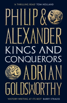 Philip and Alexander : Kings and Conquerors