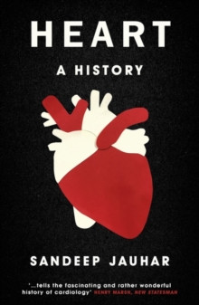 Heart: A History : Shortlisted for the Wellcome Book Prize 2019