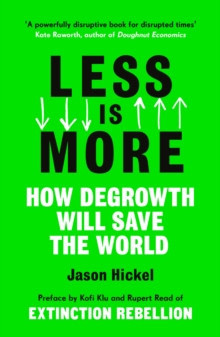 Less is More : How Degrowth Will Save the World