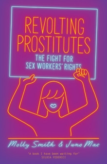 Revolting Prostitutes : The Fight for Sex Workers Rights