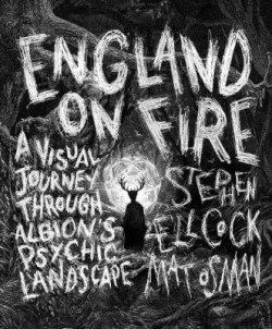 England on Fire : A Visual Journey through Albion?s Psychic Landscape