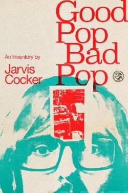 Good Pop, Bad Pop The revealing and original new memoir from Jarvis Cocker