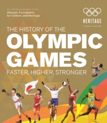 The History of the Olympic Games : Faster, Higher, Stronger