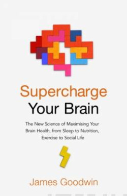 Supercharge Your Brain : How to Maintain a Healthy Brain Throughout Your Life
