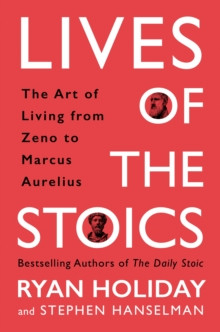 Lives of the Stoics : The Art of Living from Zeno to Marcus Aurelius