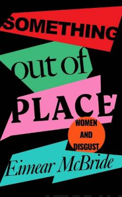 Something Out of Place : Women & Disgust