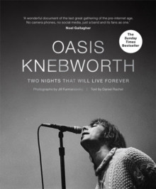 Oasis: Knebworth. Two Nights That Will Live Forever