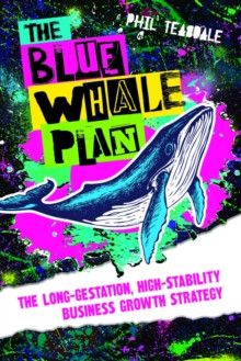 The Blue Whale Plan : The long-gestation, high-stability business growth strategy