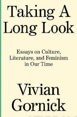 Taking A Long Look : Essays on Culture, Literature and Feminism in Our Time