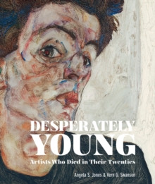 Desperately Young : Artists Who Died in Their Twenties
