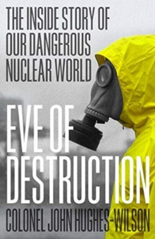 Eve of Destruction : The inside story of our dangerous nuclear world