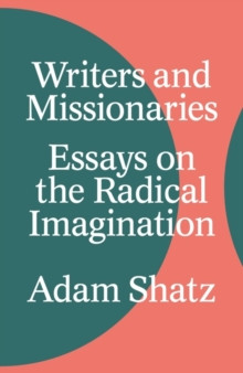 Writers and Missionaries : Essays on the Radical Imagination
