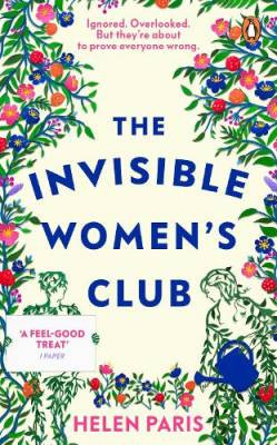 The Invisible Women?s Club : The perfect feel-good and life-affirming book about the power of unlikely friendships and connection