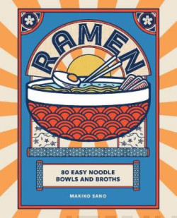 Ramen : 80 easy noodle bowls and broths