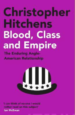 Blood, Class and Empire : The Enduring Anglo-American Relationship