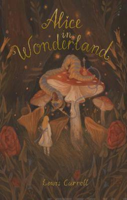 Alice?s Adventures in Wonderland : Including Through the Looking Glass