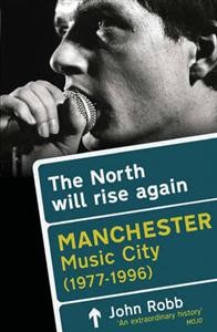 North will rise again - Manchester Music City 1977-1996