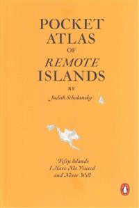 Pocket Atlas of Remote Islands : Fifty Islands I Have Not Visited and Never Will