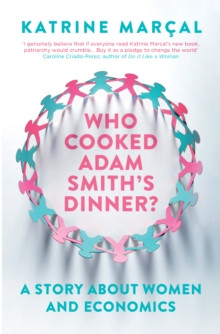 Who Cooked Adam Smiths Dinner? : A Story About Women and Economics