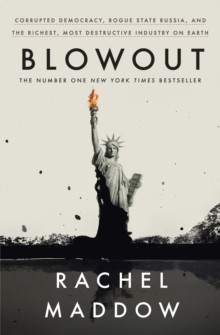 Blowout : Corrupted Democracy, Rogue State Russia, and the Richest, Most Destructive Industry on Earth