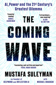 The Coming Wave : The instant Sunday Times bestseller from the ultimate AI insider