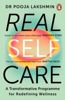 Real Self-Care : A Transformative Programme for Redefining Wellness