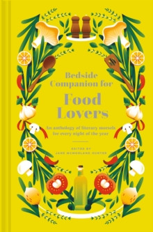 Bedside Companion for Food Lovers : An anthology of literary morsels for every night of the year