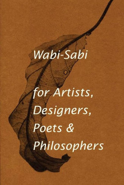 Wabi-Sabi For Artists, Designers Poets & Philosophers