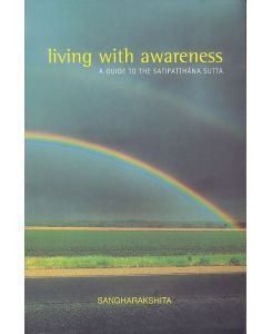 Living with Awareness: A Guide to the Satipatthana Sutta