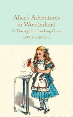 Alice?s Adventures in Wonderland & Through the Looking-Glass : And What Alice Found There