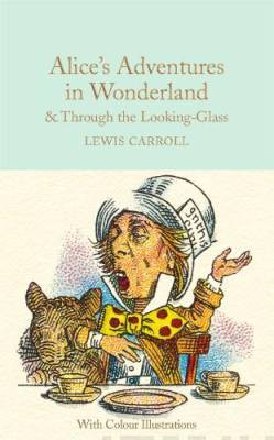 Alice?s Adventures in Wonderland and Through the Looking-Glass : Colour Illustrations